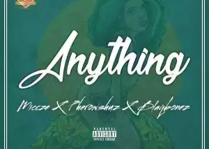 Miccze - Anything ft. Pherowshuz & Blaqbonez